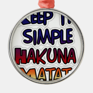 Keep It Simple Hakuna Matata Art Print Metal Ornament