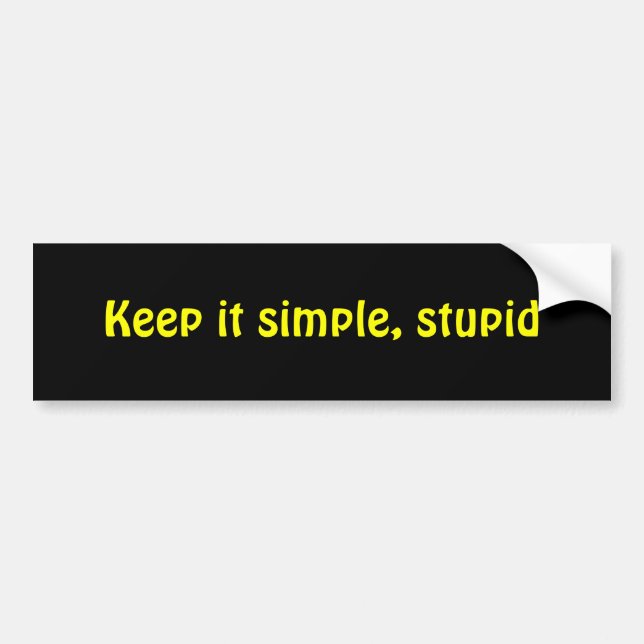 Keep it simple, stupid bumper sticker (Front)