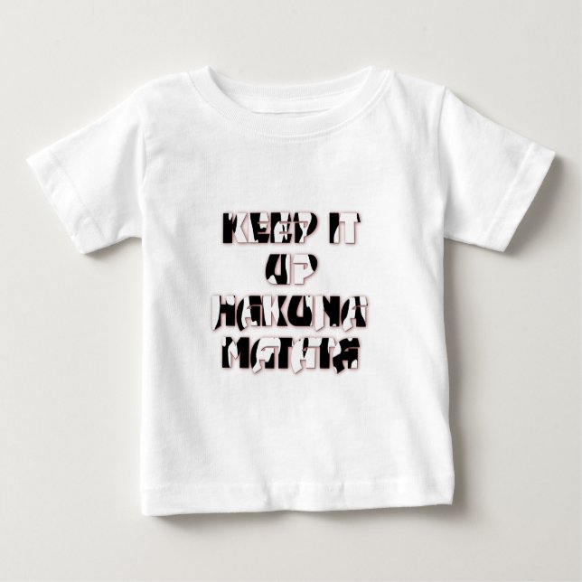Keep It Up / Hakuna Matata Art Print Baby T-Shirt (Front)
