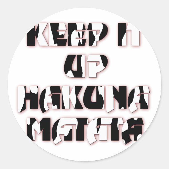 Keep It Up / Hakuna Matata Art Print Classic Round Sticker (Front)