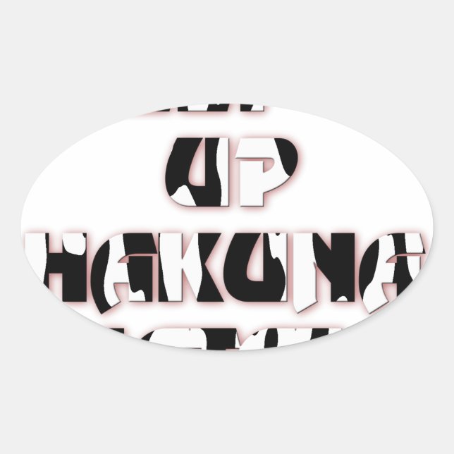 Keep It Up / Hakuna Matata Art Print Oval Sticker (Front)