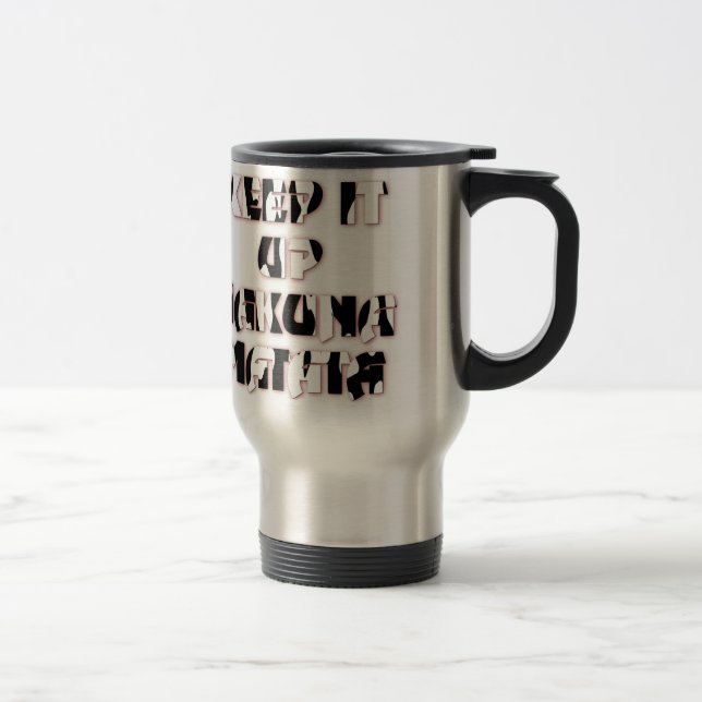 Keep It Up / Hakuna Matata Art Print Travel Mug (Right)