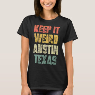 Keep It Weird (Austin Texas) -Funny Saying Cool Au T-Shirt