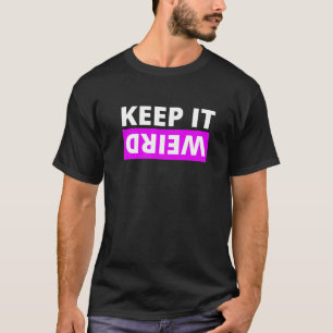 Keep it weird T-Shirt