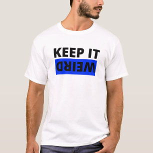 Keep it weird T-Shirt