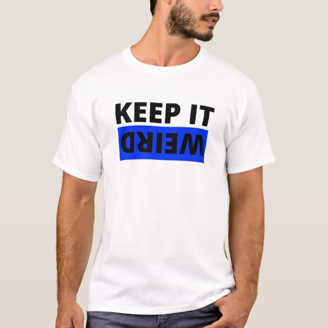 Keep it weird T-Shirt (Front)