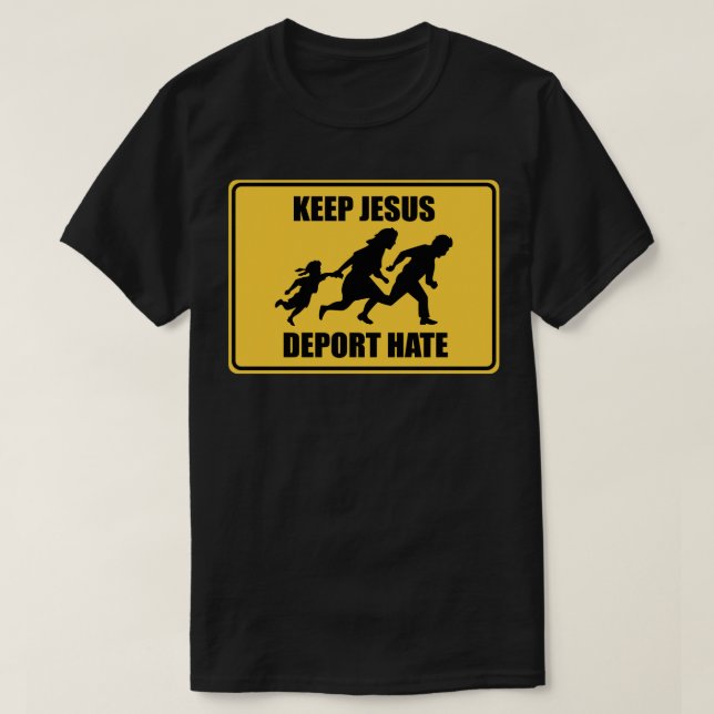 Keep Jesus Deport Hate - Anti Trump Immigration T-Shirt (Design Front)