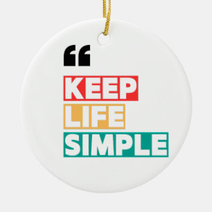 Keep Life Simple, Stay Away from Drama Ceramic Ornament