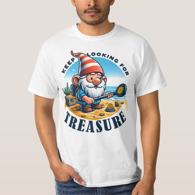Keep looking for treasure  T-Shirt (Front)