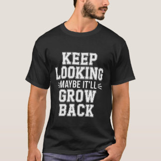 Keep Looking Maybe It'll Grow Back Amputation Joke T-Shirt