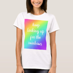 "Keep Looking Up for the Rainbows" Women's T-Shirt