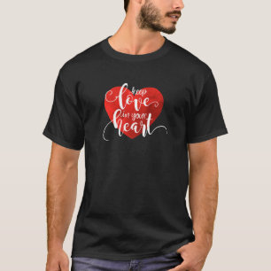 Keep Love in Your Heart Valentine T-Shirt