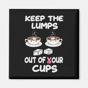 Keep Lumps Out Of Your Cups Breast Cancer Awarenes Magnet