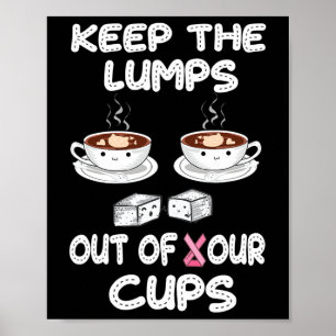 Keep Lumps Out Of Your Cups Breast Cancer Awarenes Poster