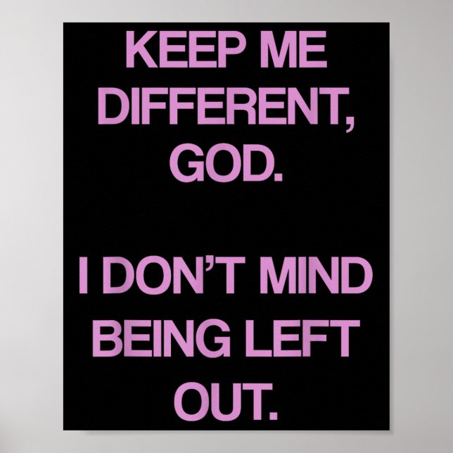 Keep Me Differentt God I Don't Mind Being Left Out Poster (Front)
