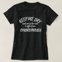 Keep me dry and out of rain Ombrophobia t-shirt