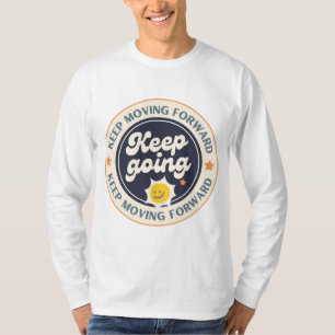 Keep Moving Forward Keep Going T-Shirt