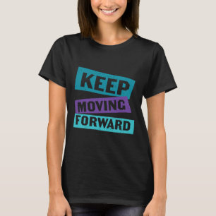 Keep Moving Forward Mental Health Message T-Shirt