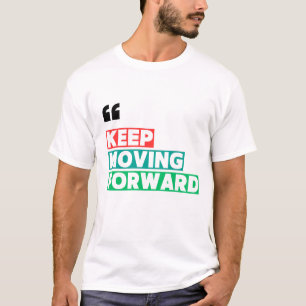 Keep Moving Forward Motivational  T-Shirt