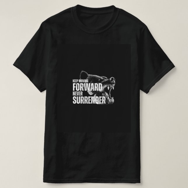 Keep Moving Forward Never Surrender T-Shirt (Design Front)