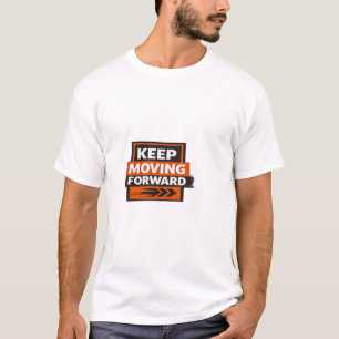 Keep Moving Forward – Powerful Motivation Mindset  T-Shirt