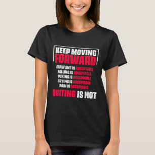 Keep Moving Forward Quitting Is Not Good Positive  T-Shirt