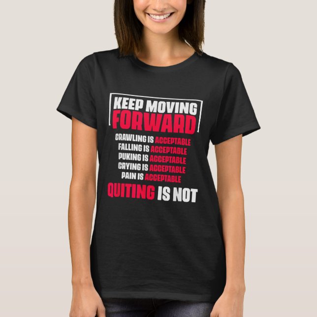 Keep Moving Forward Quitting Is Not Good Positive  T-Shirt (Front)