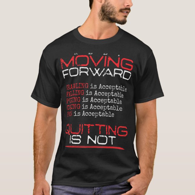 Keep Moving Forward Quitting Is Not Good Positive  T-Shirt (Front)