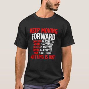 Keep Moving Forward Quitting Is Not Good Positive T-Shirt