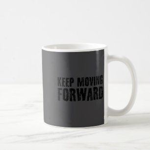 Keep Moving Forward Shirt Funny Motivation Career  Coffee Mug