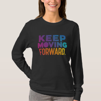 "Keep Moving Forward." T-Shirt