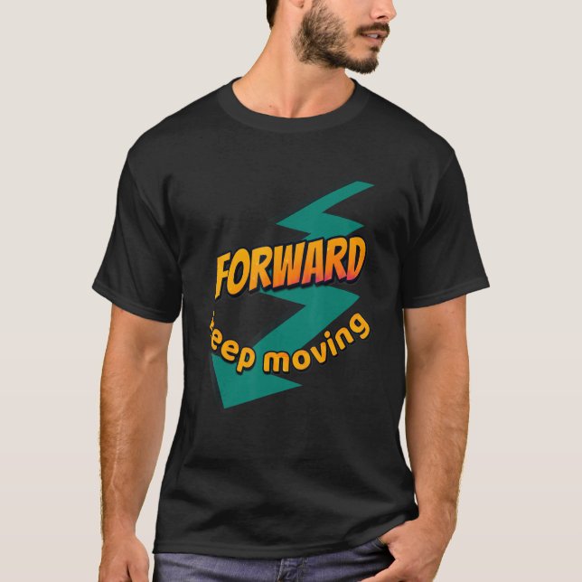 Keep moving forward T-Shirt (Front)
