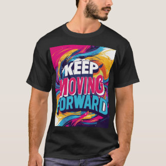 Keep Moving Forward T-Shirt