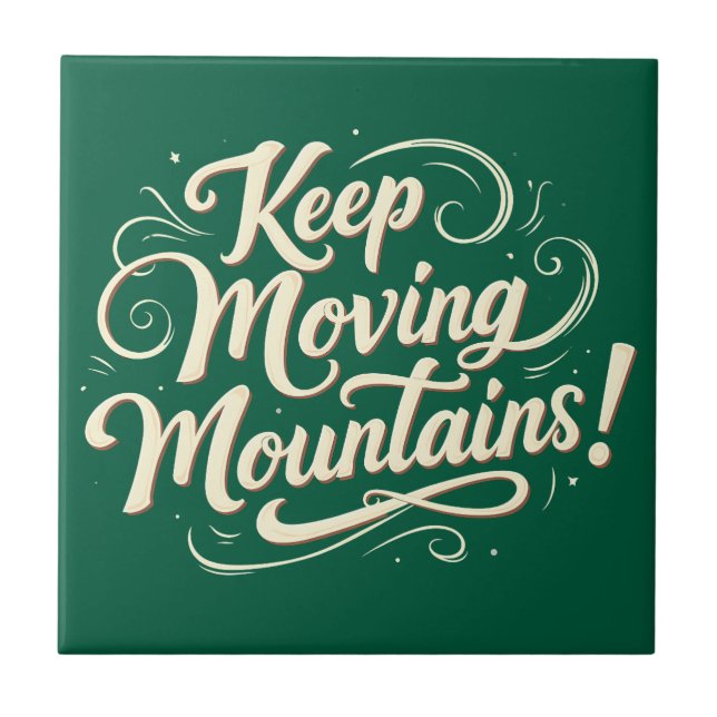 Keep Moving Mountains Motivational Design Ceramic Tile (Front)