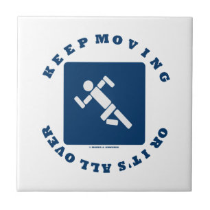 Keep Moving Or It's All Over (Pictogram Sign) Ceramic Tile