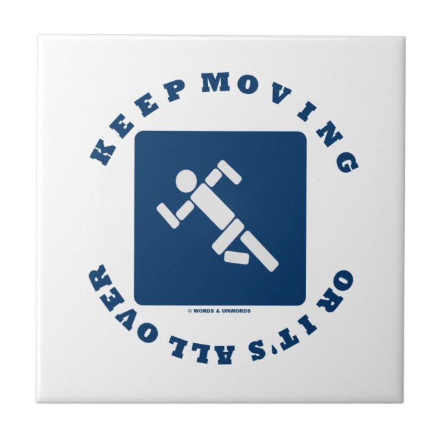 Keep Moving Or It's All Over (Pictogram Sign) Ceramic Tile (Front)