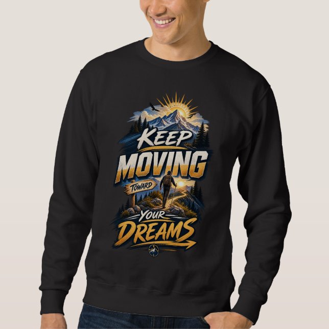 Keep Moving Towards Your Dreams • Scenic Pathway S Sweatshirt (Front)