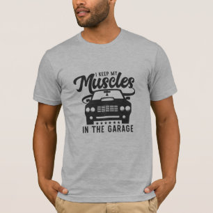 keep muscles in garage cool funny graphic design T-Shirt