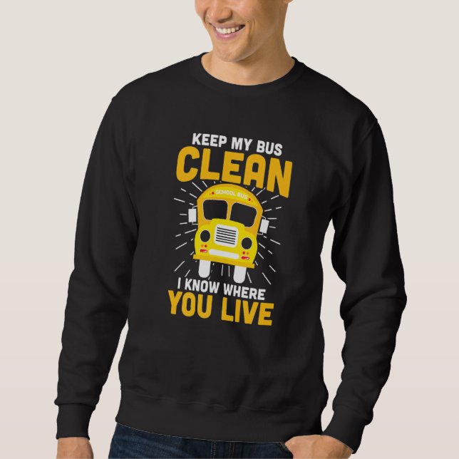 Keep My Bus Clean Funny School Bus Driver Sweatshirt (Front)