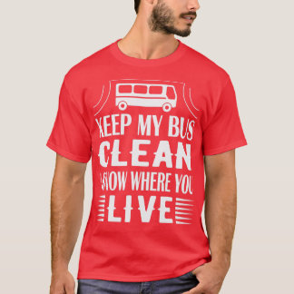 Keep my bus clean i know where you live 1 T-Shirt