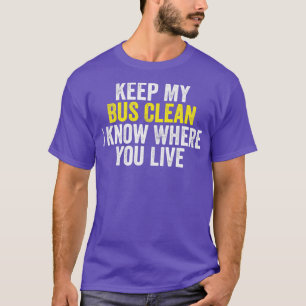 Keep My Bus Clean I Know Where You Live funny Scho T-Shirt