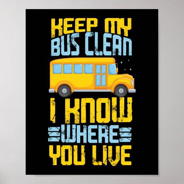 Keep My Bus Clean I Know Where You Live School Bus Poster (Front)