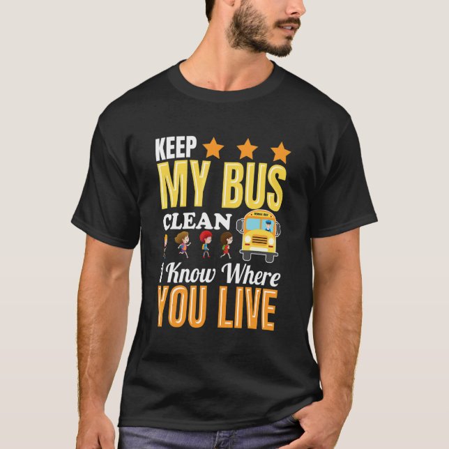 Keep My Bus Clean I Know Where You Live Students B T-Shirt (Front)