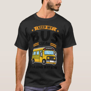 keep my bus clean it's a long way home school bus T-Shirt