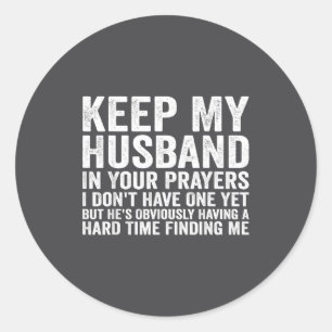 Keep My Husband In Your Prayers Funny Saying Quote Classic Round Sticker