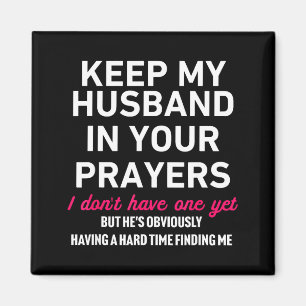 Keep My Husband In Your Prayers Funny Saying Quote Magnet
