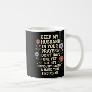 Keep My Husband In Your Prayers I Don’t Have One Y Coffee Mug
