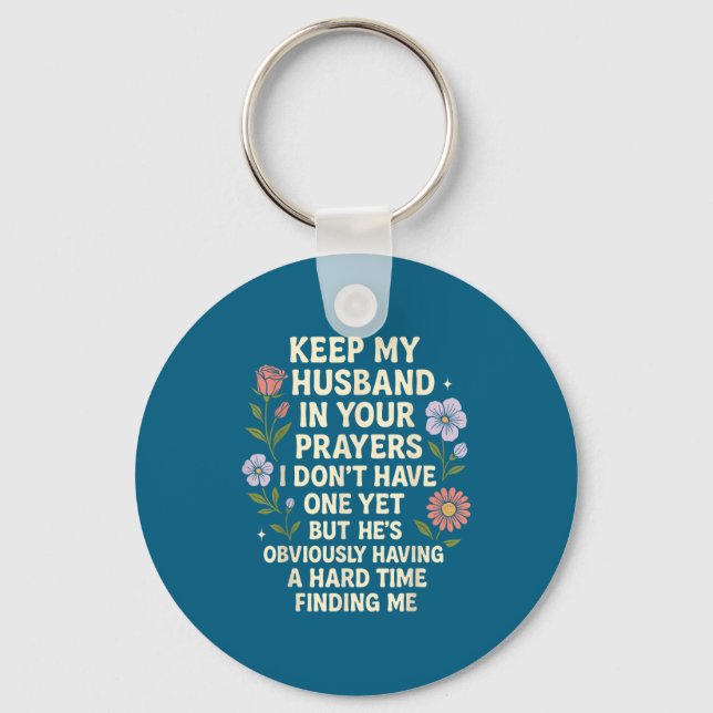 Keep My Husband In Your Prayers I Don’t Have One Y Key Ring (Front)