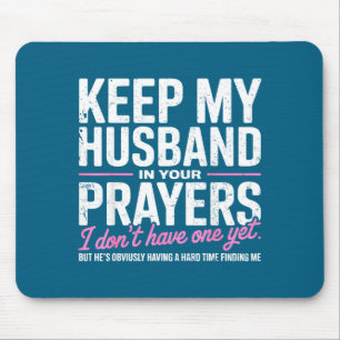 Keep My Husband In Your Prayers I Don’t Have One Y Mouse Pad