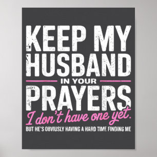 Keep My Husband In Your Prayers I Don’t Have One Y Poster
